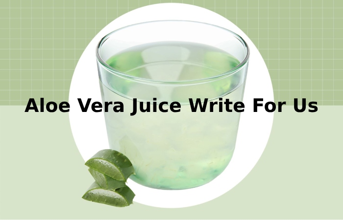 Aloe Vera Juice Write For Us 