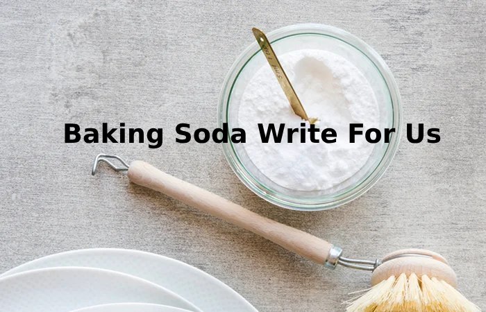 Baking Soda Write For Us 