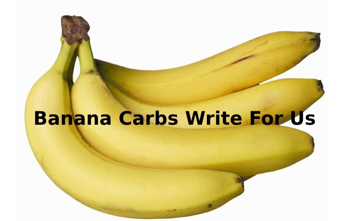 Banana Carbs Write For Us 