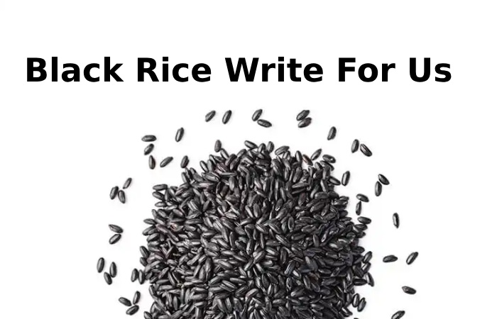 Black Rice Write For Us 