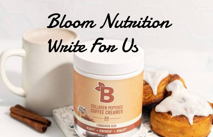 Bloom Nutrition Write For Us 
