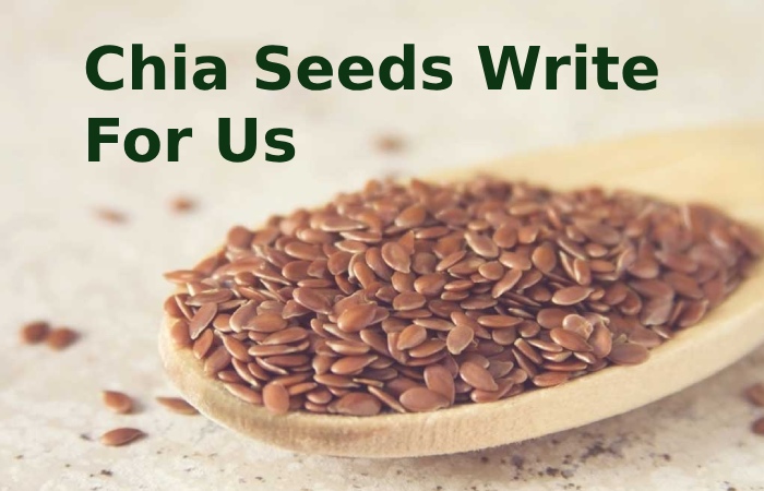 Chia Seeds Write For Us
