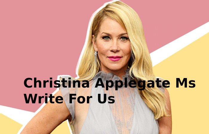 Christina Applegate Ms Write For Us