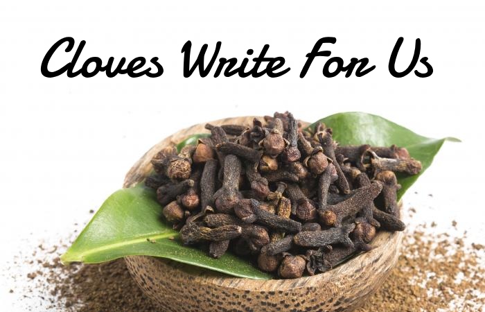 Cloves Write For Us