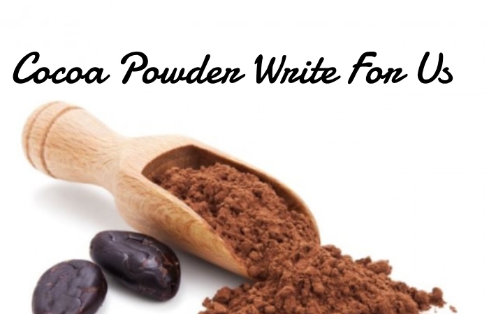 Cocoa Powder Write For Us 