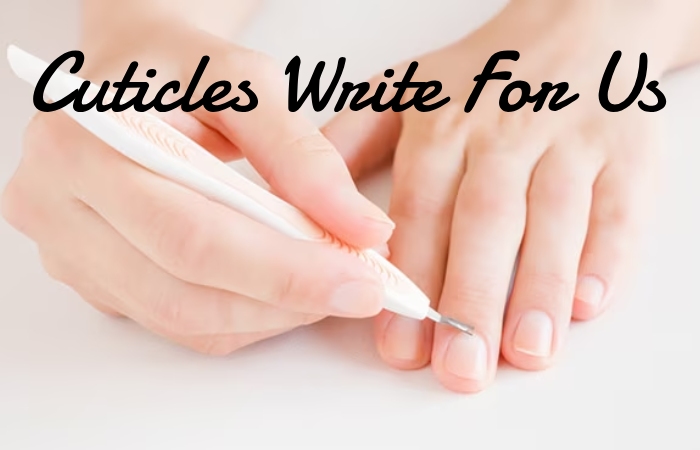 Cuticles Write For Us