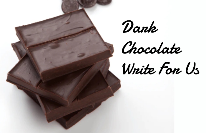Dark Chocolate Write For Us