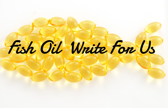 Fish Oil  Write For Us 