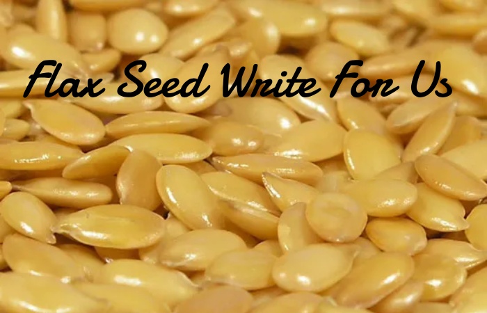 Flax Seed Write For Us 
