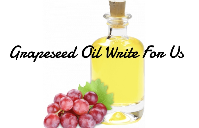 Grapeseed Oil Write For Us 