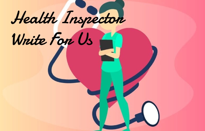 Health Inspector Write For Us 