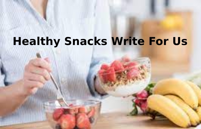 Healthy Snacks Write For Us