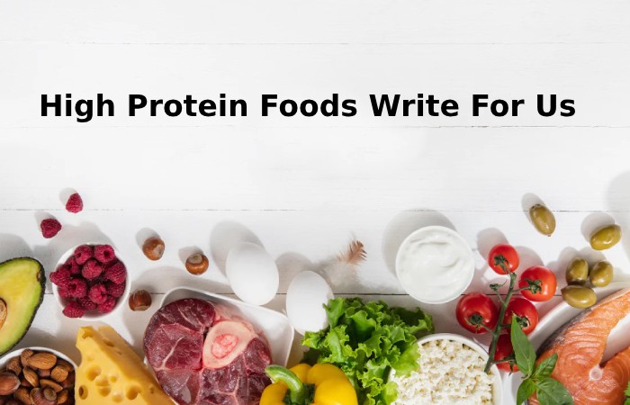 High Protein Foods Write For Us