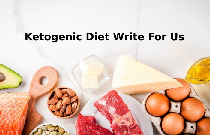 Ketogenic Diet Write For Us