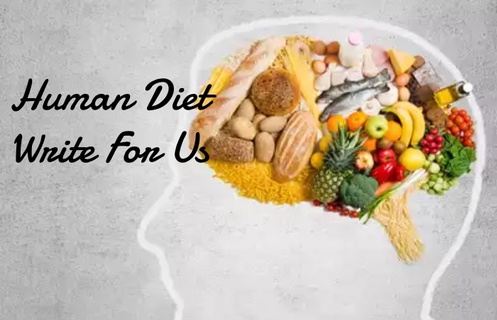 Human Diet Write For Us