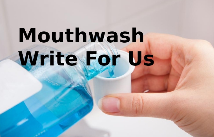 Mouthwash Write For Us