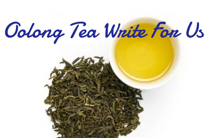 Oolong Tea Write For Us 