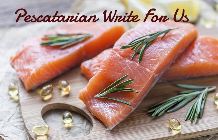 Pescatarian Write For Us