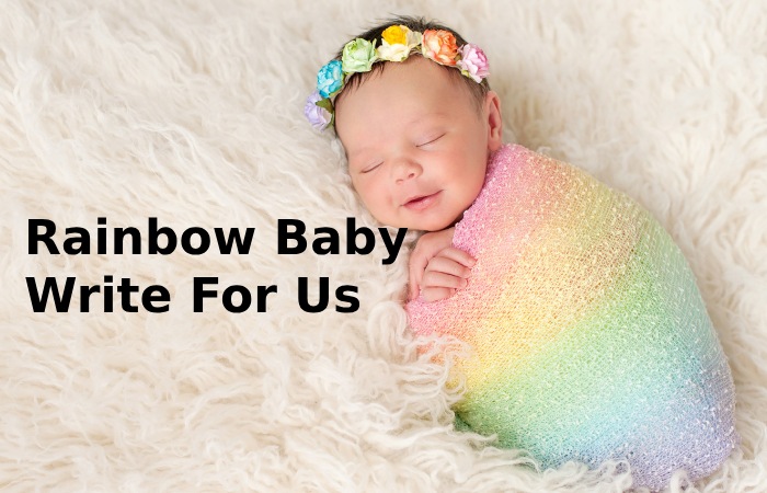 Rainbow Baby Write For Us