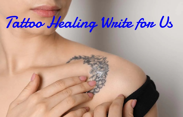 Tattoo Healing Write for Us