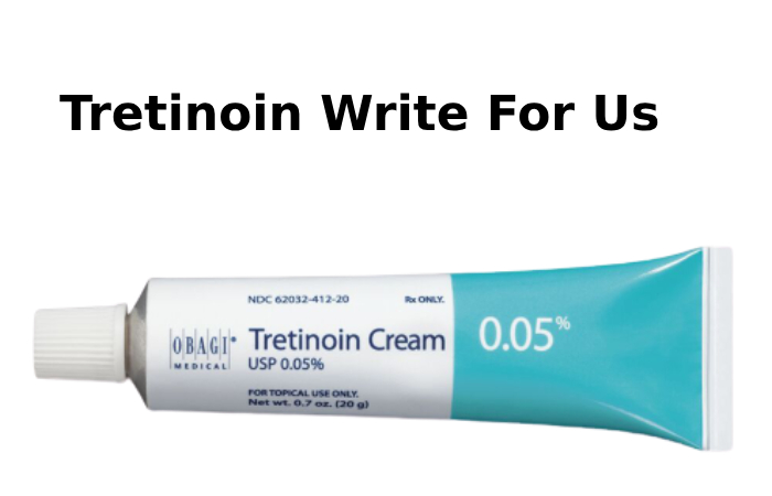 Tretinoin Write For Us