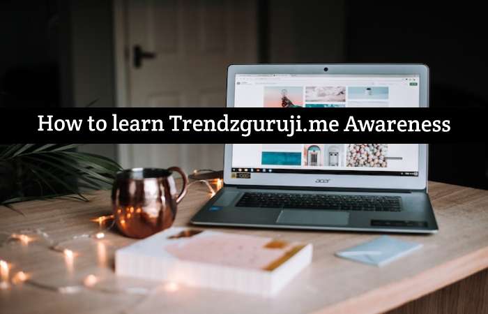 How to learn Trendzguruji.me Awareness